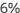 6%