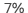 7%