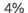 4%