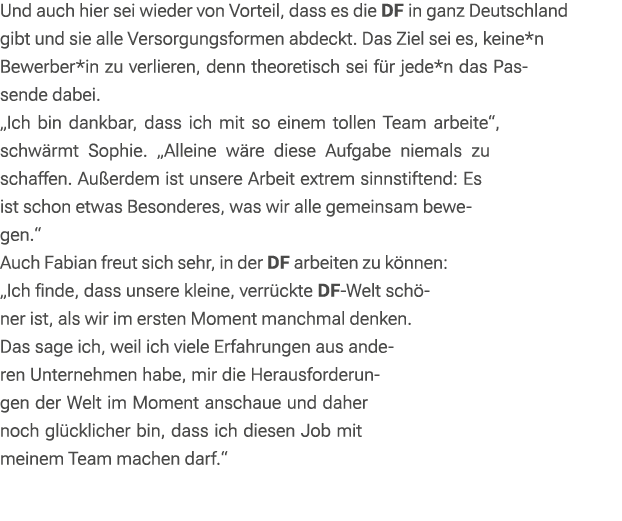 Und auch hier sei wieder von Vorteil, dass es die DF in ganz Deutschland gibt und sie alle Versorgungsformen abdeckt....