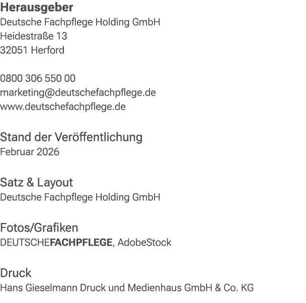 Herausgeber Deutsche Fachpflege Holding GmbH Heidestra e 13 32051 Herford 0800 306 550 00 marketing@deutschefachpfleg...