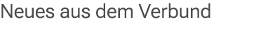 Neues aus dem Verbund