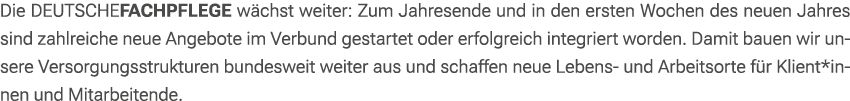 Die DEUTSCHEFACHPFLEGE w chst weiter: Zum Jahresende und in den ersten Wochen des neuen Jahres sind zahlreiche neue A...