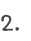 2.