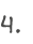 4.