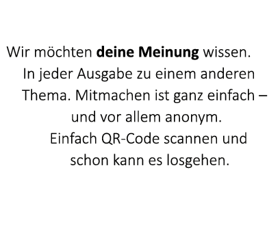  Wir m chten deine Meinung wissen. In jeder Ausgabe zu einem anderen Thema. Mitmachen ist ganz einfach – und vor alle...