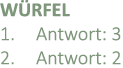 W RFEL 1. Antwort: 3 2. Antwort: 2