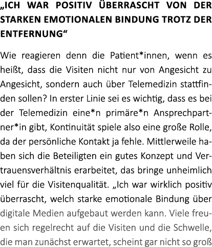 „Ich war positiv berrascht von der starken emotionalen Bindung trotz der Entfernung“ Wie reagieren denn die Patient*...