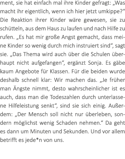 ment, sie hat einfach mal ihre Kinder gefragt: „Was macht ihr eigentlich, wenn ich hier jetzt umkippe?“ Die Reaktion ...