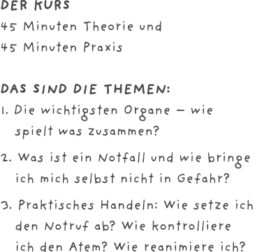 Der Kurs 45 Minuten Theorie und 45 Minuten Praxis Das sind die Themen: 1. Die wichtigsten Organe – wie  spielt was z...