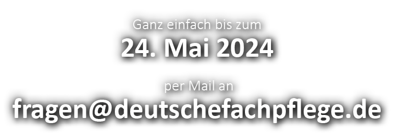 Ganz einfach bis zum 24. Mai 2024 per Mail an fragen@deutschefachpflege.de