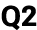 Q2