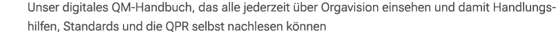 Unser digitales QM Handbuch, das alle jederzeit ber Orgavision einsehen und damit Handlungshilfen, Standards und die...