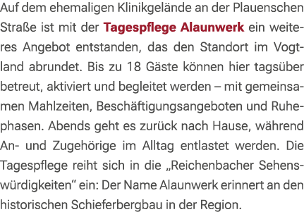 Auf dem ehemaligen Klinikgel nde an der Plauenschen Stra e ist mit der Tagespflege Alaunwerk ein weiteres Angebot ent...