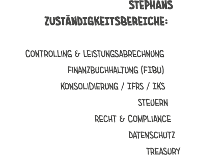 Stephans Zust ndigkeitsbereiche: Controlling & Leistungsabrechnung Finanzbuchhaltung (FIBU) Konsolidierung / IFRS / I...
