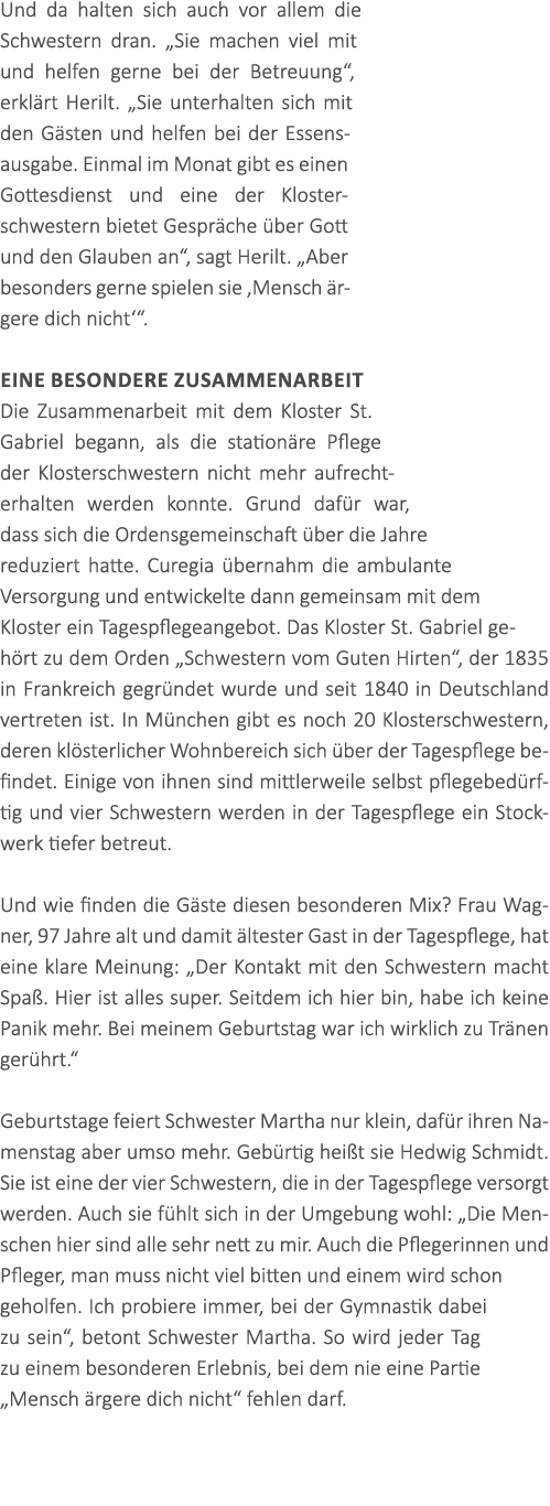 Und da halten sich auch vor allem die Schwestern dran. „Sie machen viel mit und helfen gerne bei der Betreuung“, erkl...