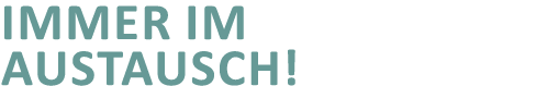Immer im Austausch!