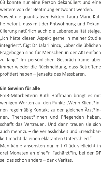 63 konnte nur eine Person dekan liert und eine weitere von der Beatmung entw hnt werden. Soweit die quantitativen Fak...