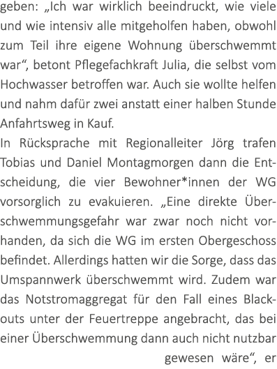 geben: „Ich war wirklich beeindruckt, wie viele und wie intensiv alle mitgeholfen haben, obwohl zum Teil ihre eigene ...