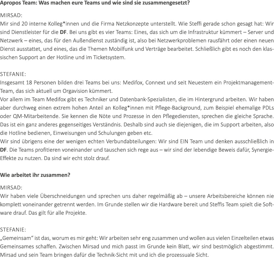 Apropos Team: Was machen eure Teams und wie sind sie zusammengesetzt? Mirsad: Mir sind 20 interne Kolleg*innen und di...