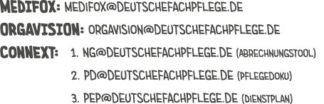 MEDIFOX: medifox@deutschefachpflege.de ORGAVISION: orgavision@deutschefachpflege.de Connext: 1. ng@deutschefachpfleg...