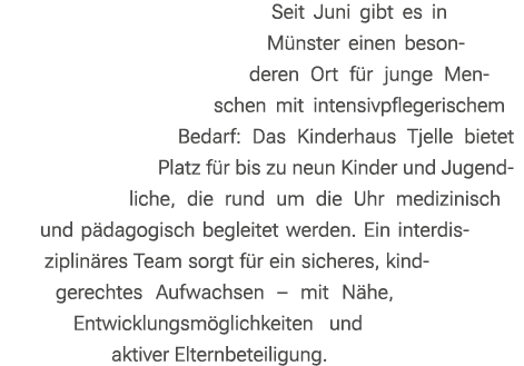 Seit Juni gibt es in M nster einen besonderen Ort f r junge Menschen mit intensivpflegerischem Bedarf: Das Kinderhaus...
