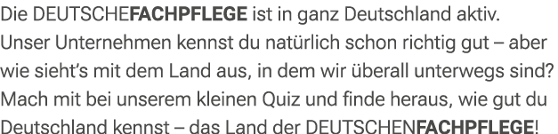 Die DEUTSCHEFACHPFLEGE ist in ganz Deutschland aktiv. Unser Unternehmen kennst du nat rlich schon richtig gut – aber ...