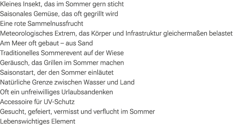 Kleines Insekt, das im Sommer gern sticht Saisonales Gem se, das oft gegrillt wird Eine rote Sammelnussfrucht Meteoro...