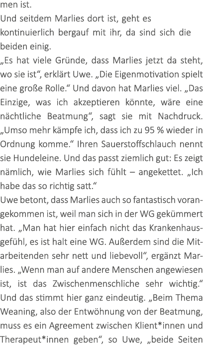 men ist. Und seitdem Marlies dort ist, geht es kontinuierlich bergauf mit ihr, da sind sich die beiden einig. „Es hat...