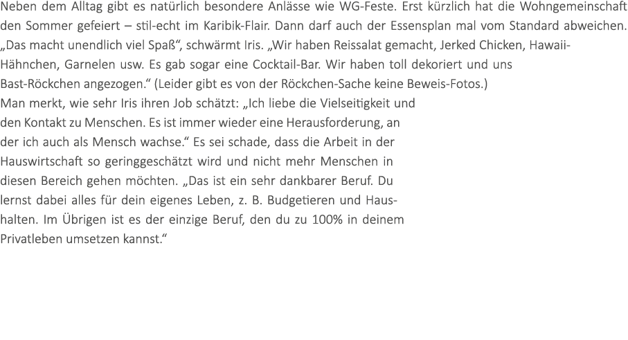 Neben dem Alltag gibt es nat rlich besondere Anl sse wie WG-Feste. Erst k rzlich hat die Wohngemeinschaft den Sommer ...