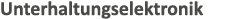 Unterhaltungselektronik