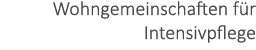 Wohngemeinschaften f r Intensivpflege