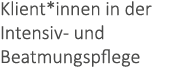 Klient*innen in der Intensiv- und Beatmungspflege