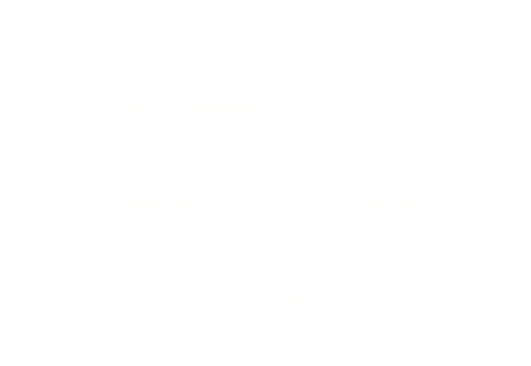 Die letzte HELIX dieses Jahres – und die Themen gehen uns einfach nicht aus. Es passiert so viel in der DEUTSCHENFACH...