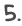 5.