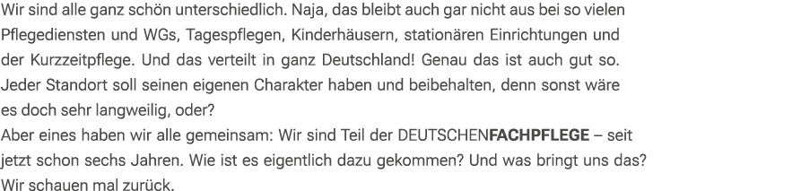 Wir sind alle ganz sch n unterschiedlich. Naja, das bleibt auch gar nicht aus bei so vielen Pflegediensten und WGs, T...
