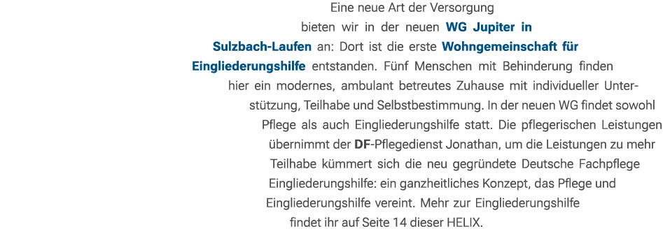 Eine neue Art der Versorgung bieten wir in der neuen WG Jupiter in Sulzbach Laufen an: Dort ist die erste Wohngemeins...