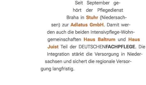 Seit September geh rt der Pflegedienst Braha in Stuhr (Niedersachsen) zur Adlatus GmbH. Damit werden auch die beiden ...