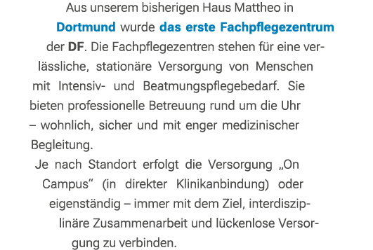 Aus unserem bisherigen Haus Mattheo in Dortmund wurde das erste Fachpflegezentrum der DF. Die Fachpflegezentren stehe...