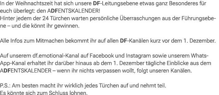 In der Weihnachtszeit hat sich unsere DF Leitungsebene etwas ganz Besonderes f r euch berlegt: den ADFentskalender! ...