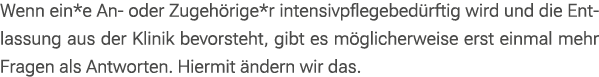Wenn ein*e An oder Zugeh rige*r intensivpflegebed rftig wird und die Entlassung aus der Klinik bevorsteht, gibt es m ...