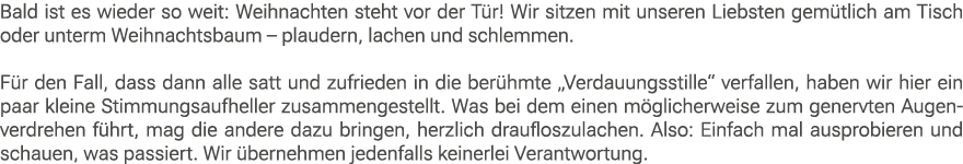 Bald ist es wieder so weit: Weihnachten steht vor der T r! Wir sitzen mit unseren Liebsten gem tlich am Tisch oder un...