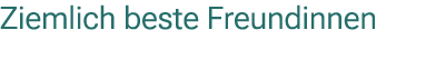 Ziemlich beste Freundinnen