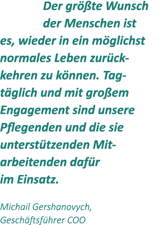 Der gr te Wunsch der Menschen ist es, wieder in ein m glichst normales Leben zur ck kehren zu k nnen. Tag t glich un...