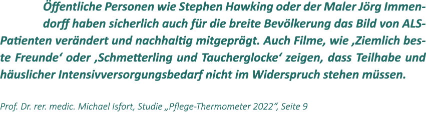 ffentliche Personen wie Stephen Hawking oder der Maler J rg Immendorff haben sicherlich auch f r die breite Bev lker...