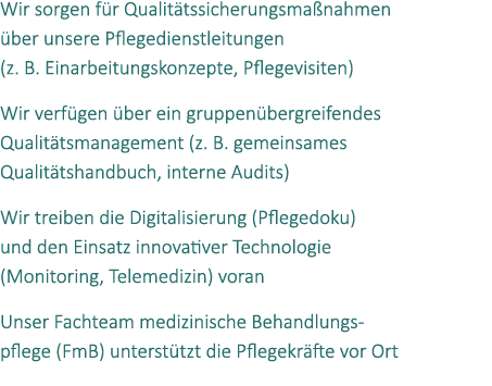 Wir sorgen f r Qualit tssicherungsma nahmen ber unsere Pflegedienstleitungen (z. B. Einarbeitungskonzepte, Pflegevis...