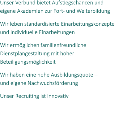 Unser Verbund bietet Aufstiegschancen und eigene Akademien zur Fort und Weiterbildung Wir leben standardisierte Einar...