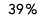39 %