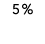 5 %