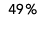 49 %